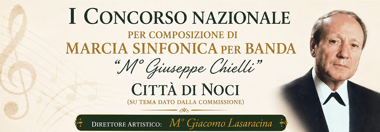 I Concorso Nazionale per composizione di Marcia Sinfonica per Banda «M° Giuseppe Chielli» – Città di Noci. Direttore artistico M° Giacomo Lasaracina.